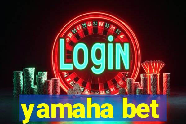 yamaha bet